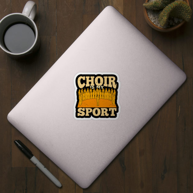 Choir Is My Sport Chorus Chorale Music Singer Gift by Dolde08